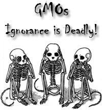 GMOs – Ignorance is deadly!