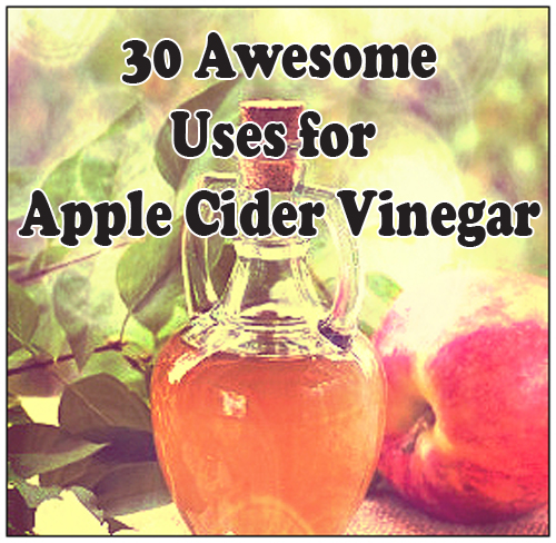 Super Vinegar – 30 Uses for Apple Cider Vinegar