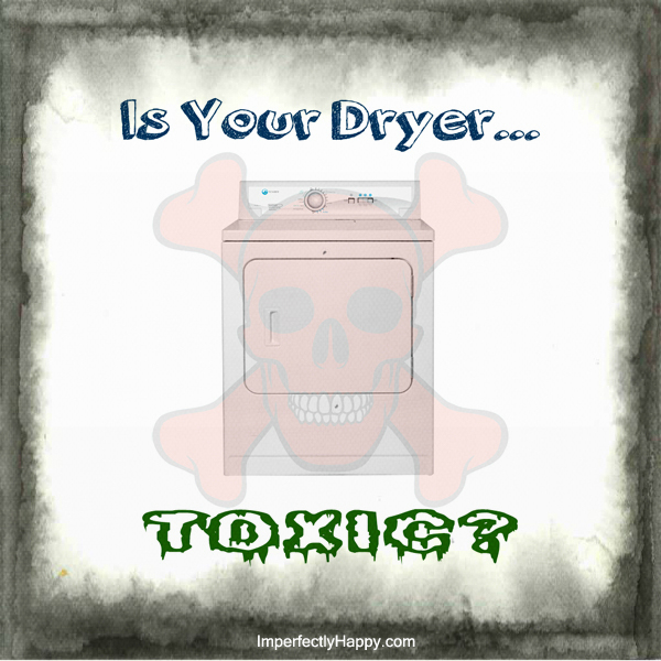 Toxic Dryer?
