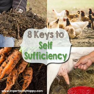 8 Keys to Self-Sufficiency | by ImperfectlyHappy.com
