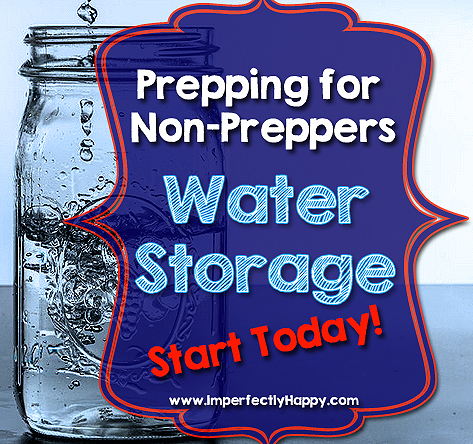 Prepping for Non-Preppers: Water Storage | by ImperfectlyHappy.com