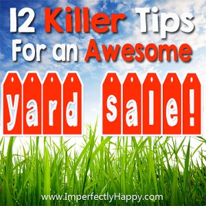 12 Killer Tips For an Awesome Yard Sale | by ImperfectlyHappy.com