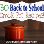 30 Back to School Crock Pot Recipes! | by ImperrfectlyHappy.com