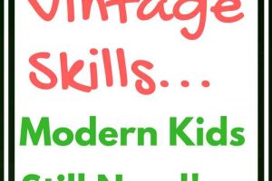 Vintage Skills Modern Kids Need! For homesteading and more.