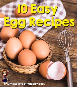 10 Easy Egg Recipes You're Going to Love! |ImperfectlyHappy.com