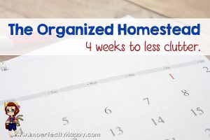 The Organized Homestead - 4 Weeks to Less Clutter | by ImperfectlyHappy.com