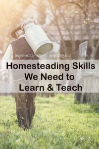 Homesteading Skills We Need to Learn & Teach.